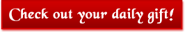 Check out your daily gift!